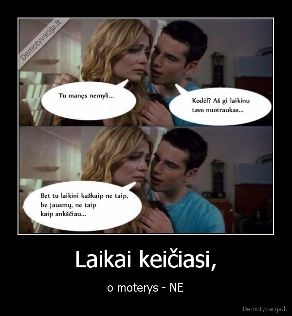 Laikai keičiasi, - o moterys - NE. 