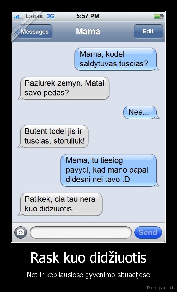 Rask kuo didžiuotis - Net ir kebliausiose gyvenimo situacijose. 