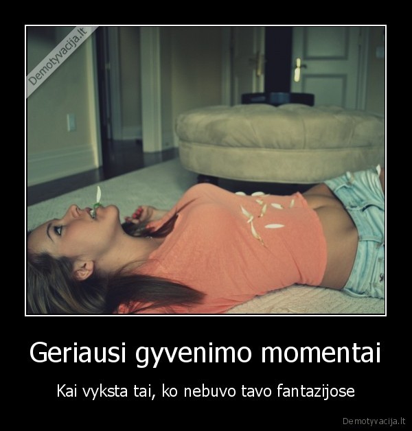 Geriausi gyvenimo momentai - Kai vyksta tai, ko nebuvo tavo fantazijose