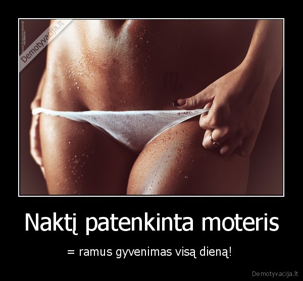 Naktį patenkinta moteris - = ramus gyvenimas visą dieną! 