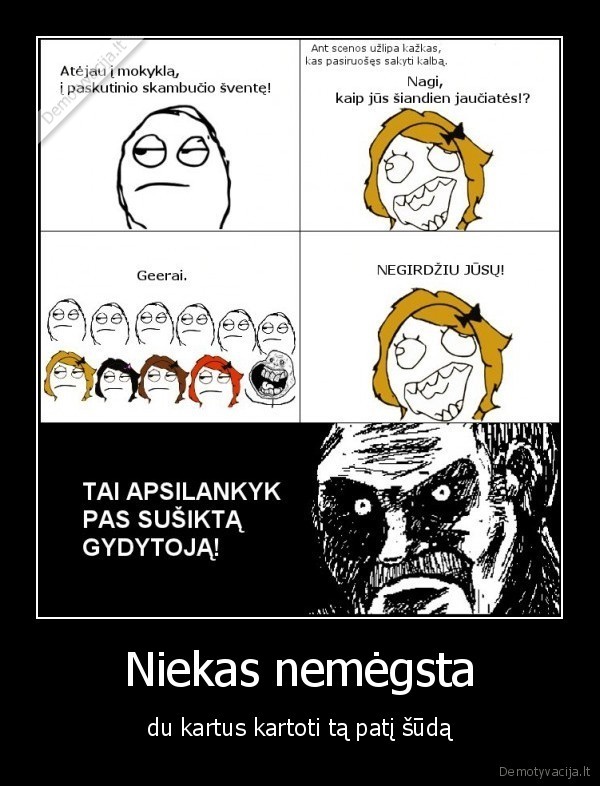 Niekas nemėgsta - du kartus kartoti tą patį šūdą
