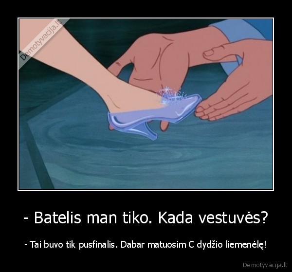 - Batelis man tiko. Kada vestuvės? - - Tai buvo tik pusfinalis. Dabar matuosim C dydžio liemenėlę!