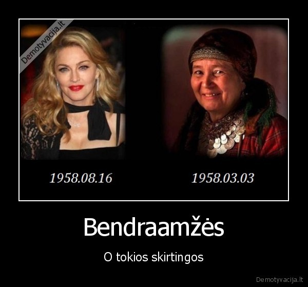 Bendraamžės - O tokios skirtingos. 