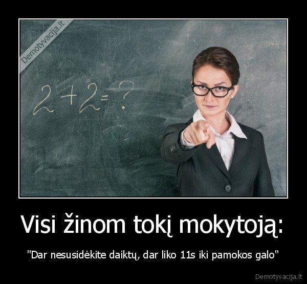 Visi žinom tokį mokytoją: - 