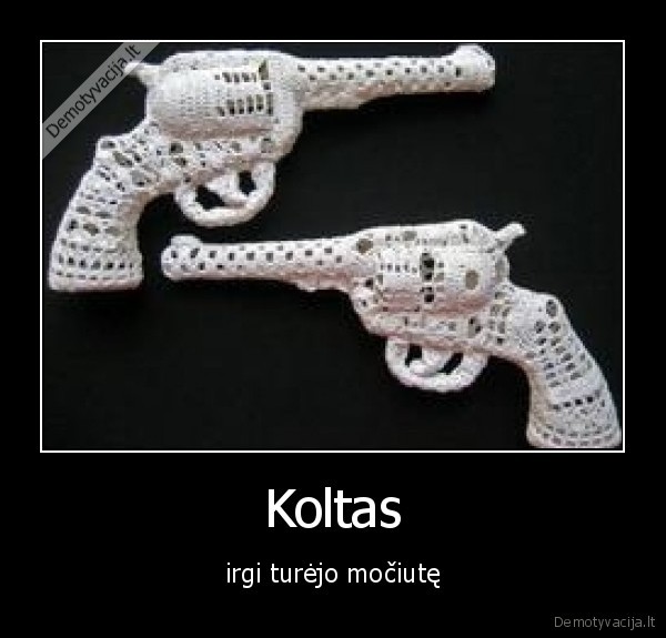 Koltas - irgi turėjo močiutę. 