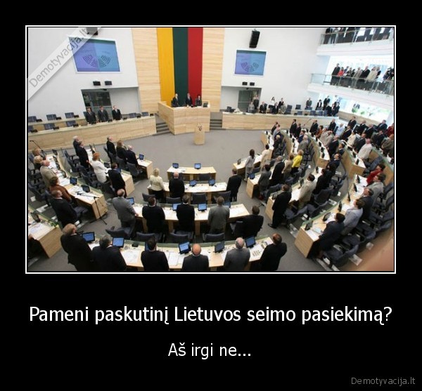 Pameni paskutinį Lietuvos seimo pasiekimą? - Aš irgi ne.... 