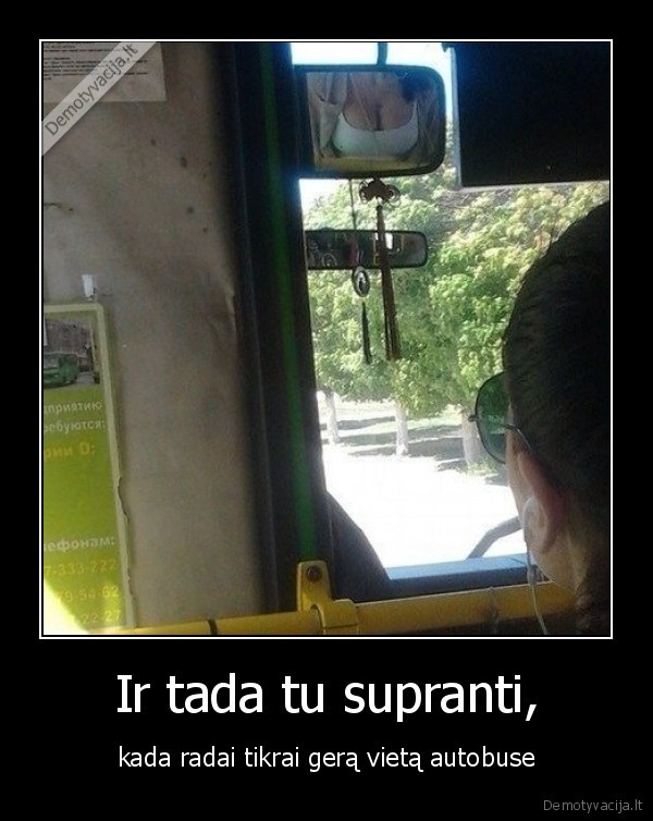 Ir tada tu supranti, - kada radai tikrai gerą vietą autobuse. 