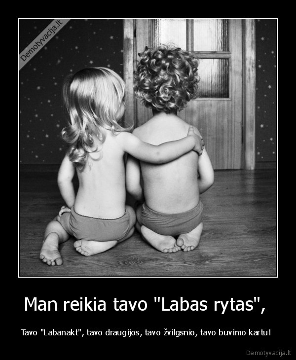 Man reikia tavo 