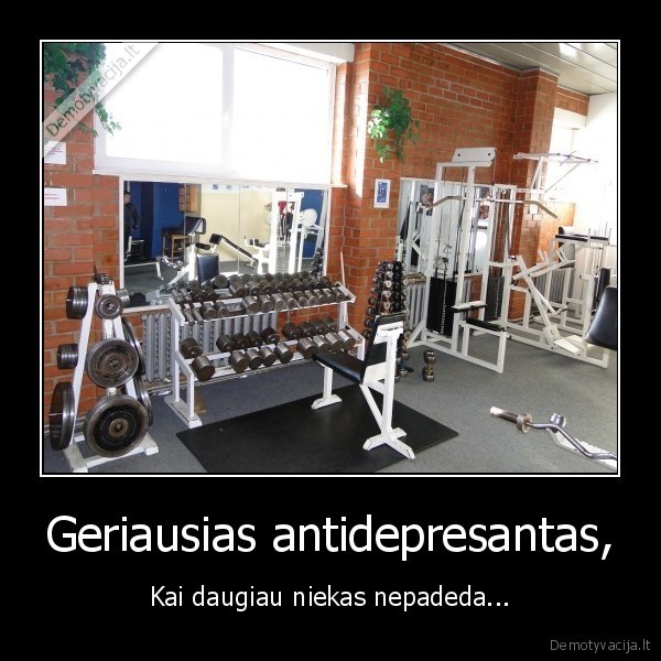 Geriausias antidepresantas, - Kai daugiau niekas nepadeda.... 