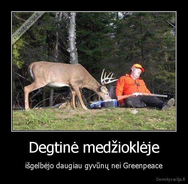 Degtinė medžioklėje - išgelbėjo daugiau gyvūnų nei Greenpeace. 