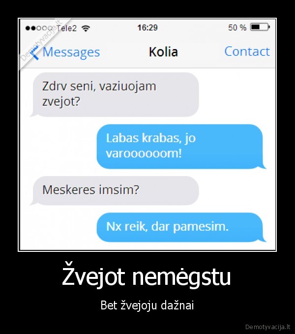 Žvejot nemėgstu - Bet žvejoju dažnai. 