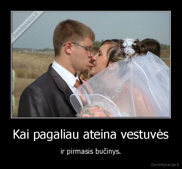 Kai pagaliau ateina vestuvės - ir pirmasis bučinys.. 