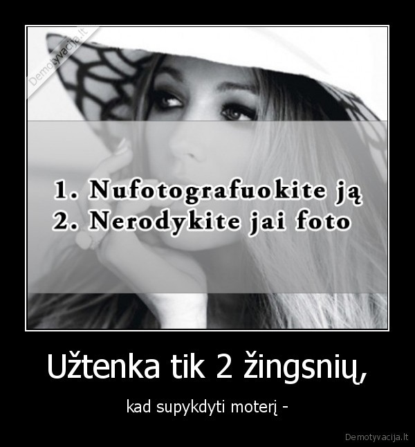 Užtenka tik 2 žingsnių, - kad supykdyti moterį -. 