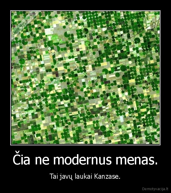 Čia ne modernus menas. - Tai javų laukai Kanzase.. 