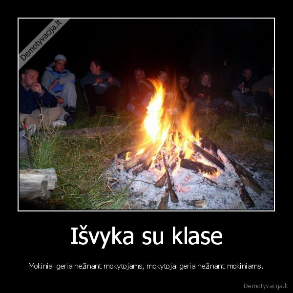 Išvyka su klase - Mokiniai geria nežinant mokytojams, mokytojai geria nežinant mokiniams.. 