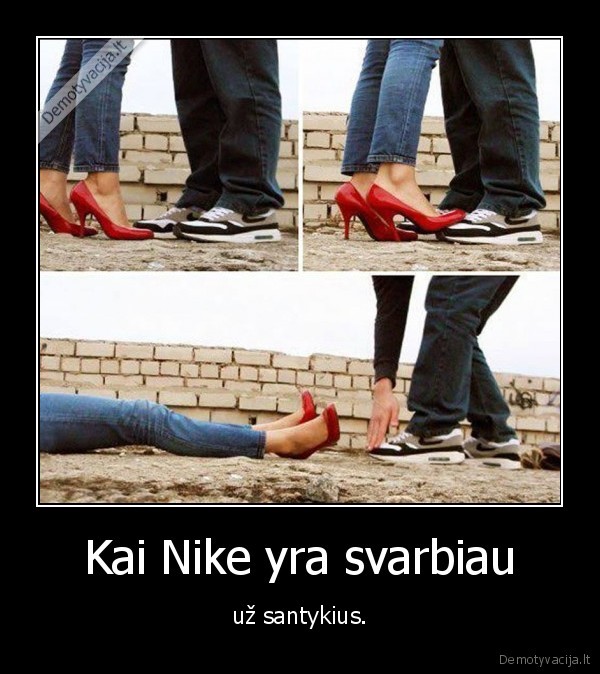 Kai Nike yra svarbiau - už santykius.. 
