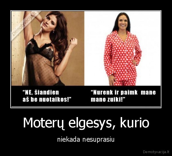 Moterų elgesys, kurio - niekada nesuprasiu. 