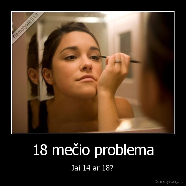 18 mečio problema - Jai 14 ar 18?. 