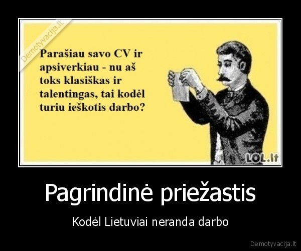 Pagrindinė priežastis - Kodėl Lietuviai neranda darbo. 
