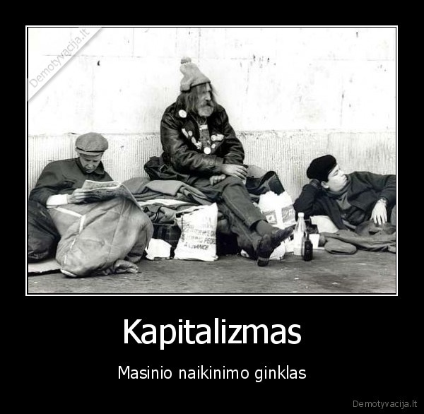 Kapitalizmas - Masinio naikinimo ginklas. 