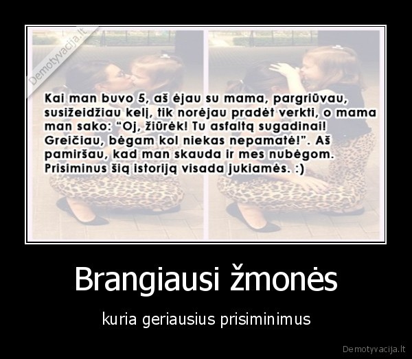 Brangiausi žmonės - kuria geriausius prisiminimus. 