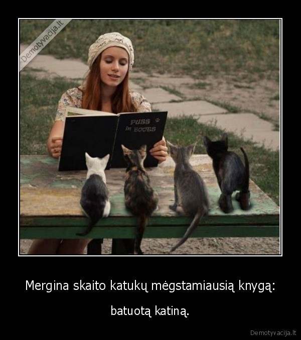 Mergina skaito katukų mėgstamiausią knygą: - batuotą katiną.. 