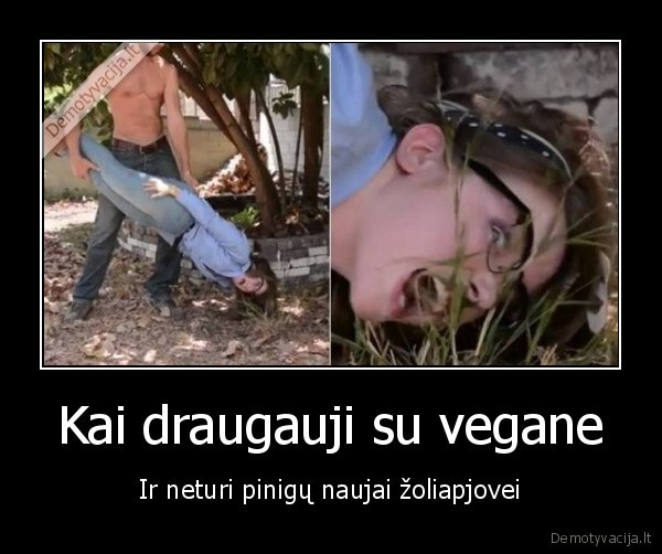 Kai draugauji su vegane - Ir neturi pinigų naujai žoliapjovei. 