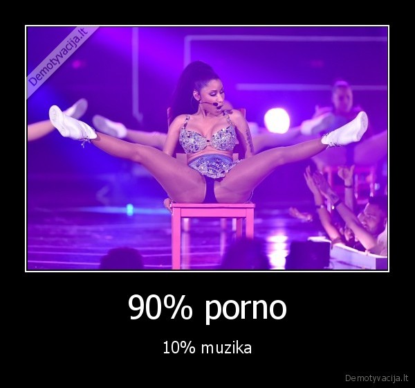 90% porno - 10% muzika. 