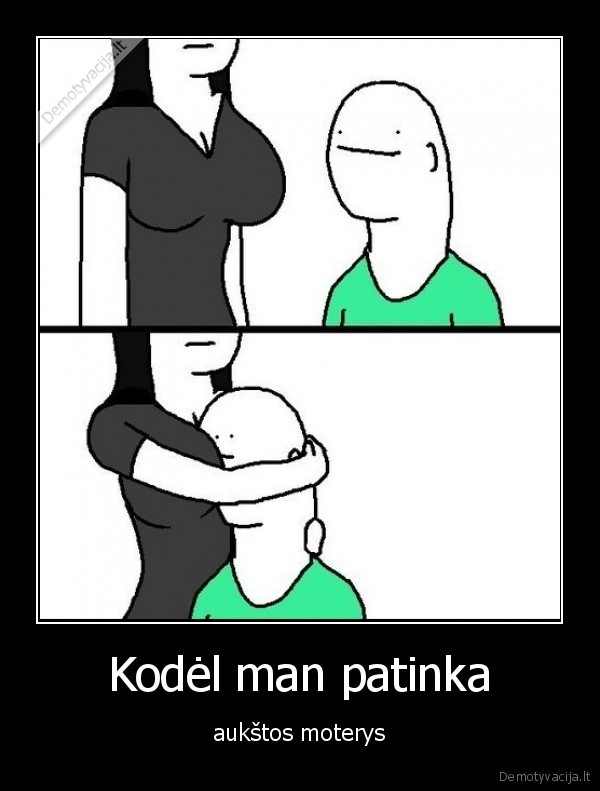 Kodėl man patinka - aukštos moterys. 