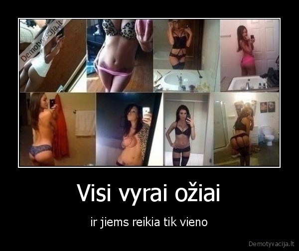 Visi vyrai ožiai - ir jiems reikia tik vieno. 