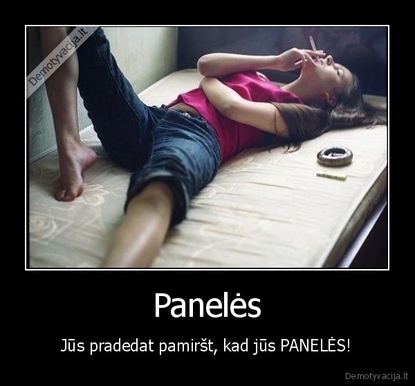 Panelės - Jūs pradedat pamiršt, kad jūs PANELĖS!. 