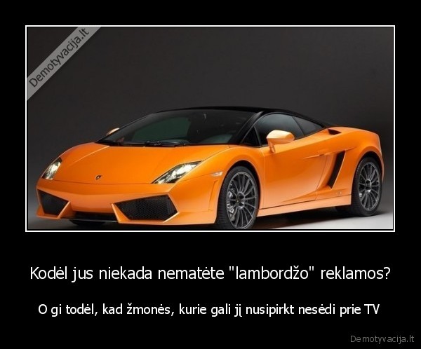 Kodėl jus niekada nematėte 