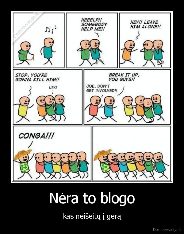 Nėra to blogo - kas neišeitų į gerą. 