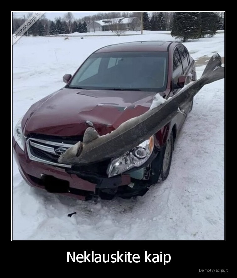 Neklauskite kaip. 
