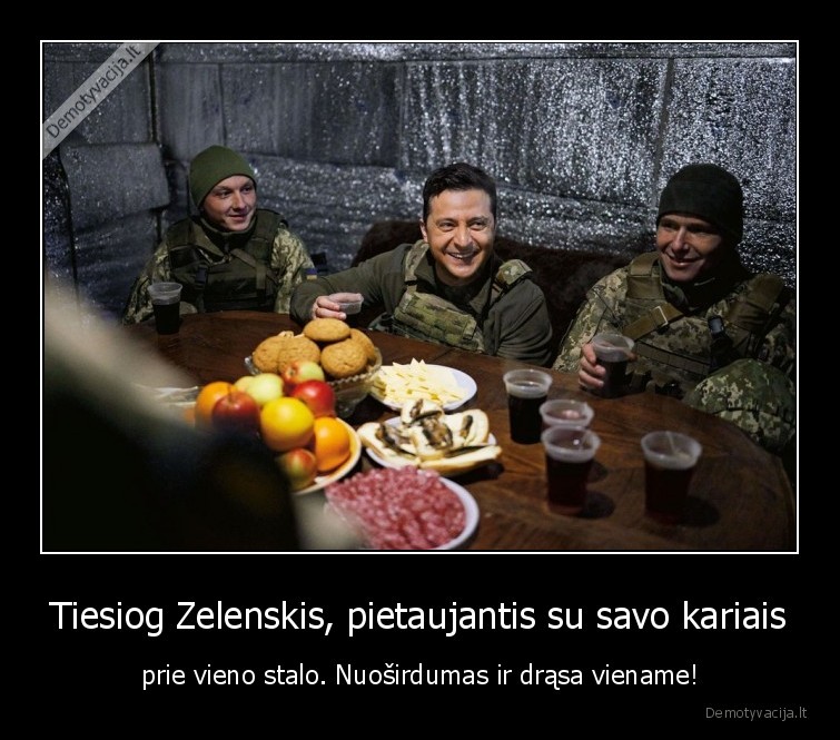 Tiesiog Zelenskis, pietaujantis su savo kariais - prie vieno stalo. Nuoširdumas ir drąsa viename!. 