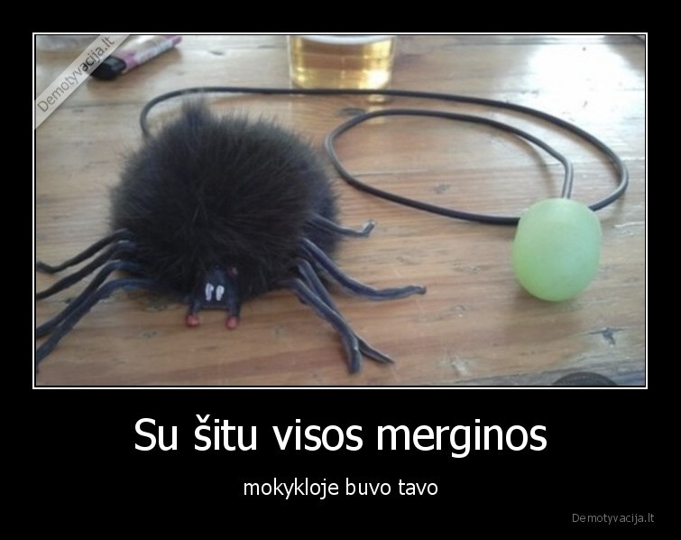 Su šitu visos merginos - mokykloje buvo tavo. 