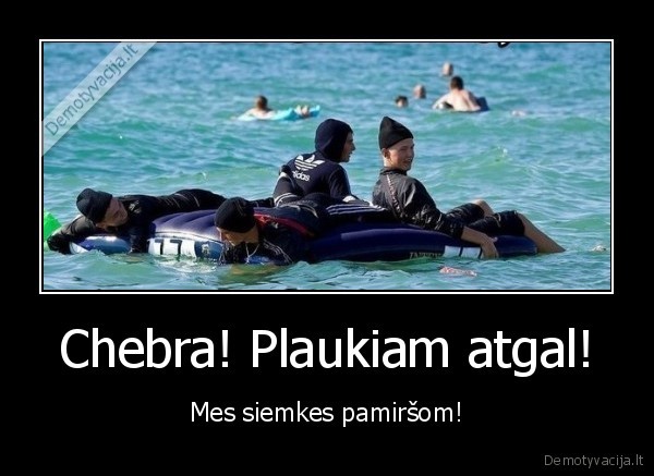Chebra! Plaukiam atgal! - Mes siemkes pamiršom!. 
