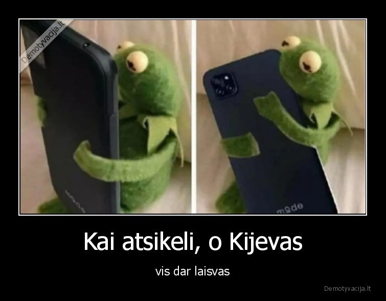 Kai atsikeli, o Kijevas - vis dar laisvas. 
