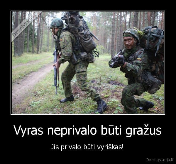 Vyras neprivalo būti gražus - Jis privalo būti vyriškas!. 