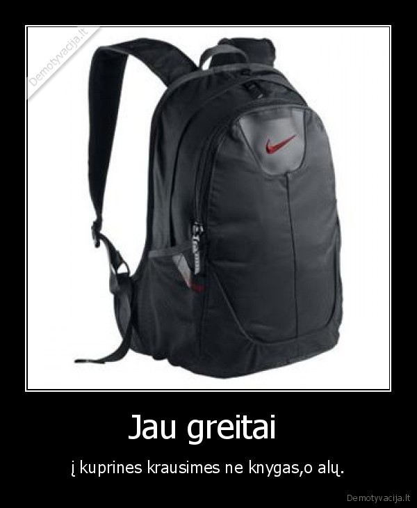 Jau greitai  - į kuprines krausimes ne knygas,o alų.