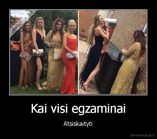 Kai visi egzaminai - Atsiskaityti. 