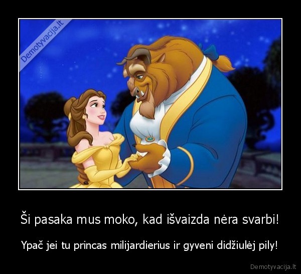 Ši pasaka mus moko, kad išvaizda nėra svarbi! - Ypač jei tu princas milijardierius ir gyveni didžiulėj pily!. 