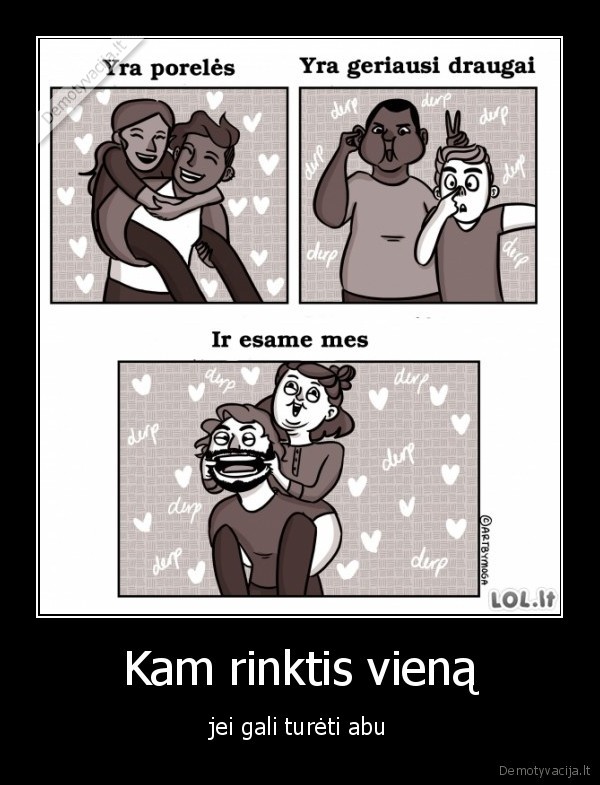 Kam rinktis vieną - jei gali turėti abu. 
