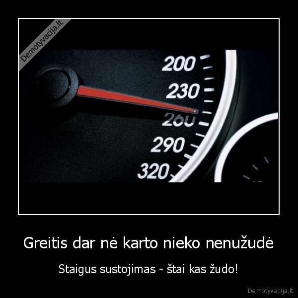 Greitis dar nė karto nieko nenužudė - Staigus sustojimas - štai kas žudo!