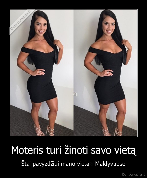 Moteris turi žinoti savo vietą - Štai pavyzdžiui mano vieta - Maldyvuose. 