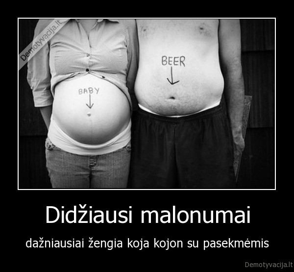 Didžiausi malonumai - dažniausiai žengia koja kojon su pasekmėmis. 
