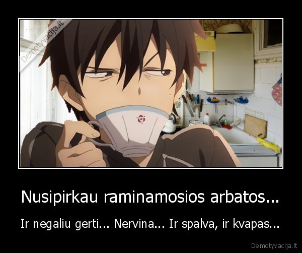 Nusipirkau raminamosios arbatos... - Ir negaliu gerti... Nervina... Ir spalva, ir kvapas.... 