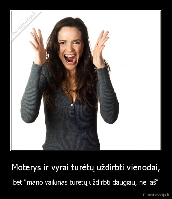 Moterys ir vyrai turėtų uždirbti vienodai, - bet 