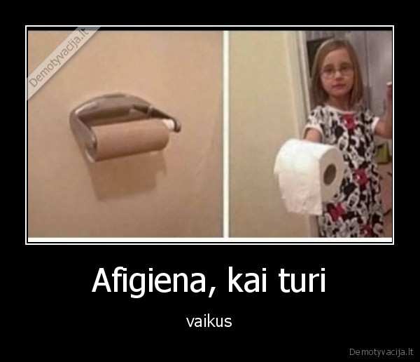 Afigiena, kai turi - vaikus. 