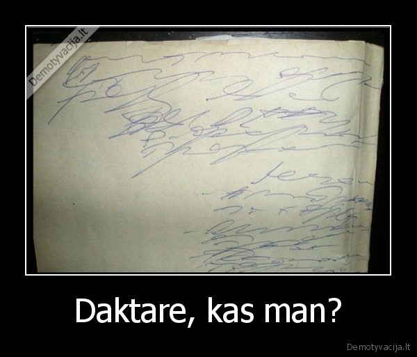 Daktare, kas man?